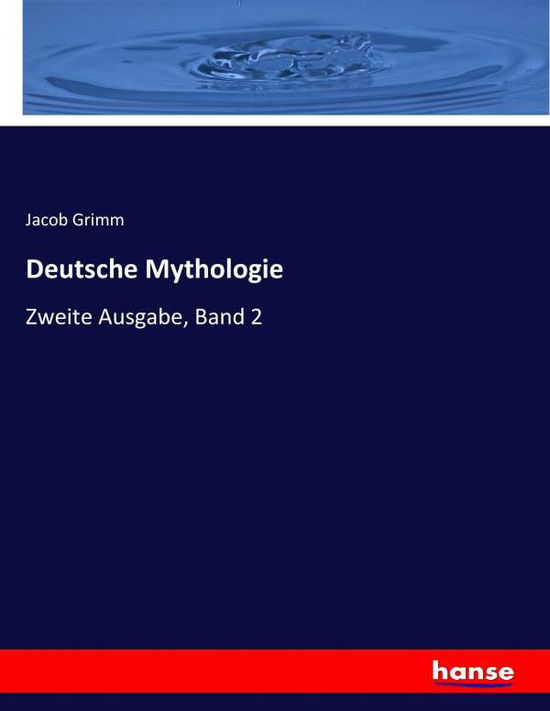 Deutsche Mythologie - Grimm - Bücher -  - 9783744663687 - 9. März 2017