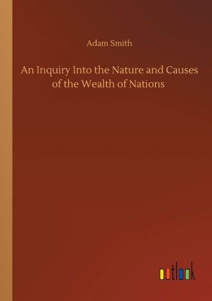 Cover for Adam Smith · An Inquiry Into the Nature and Causes of the Wealth of Nations (Paperback Bog) (2020)