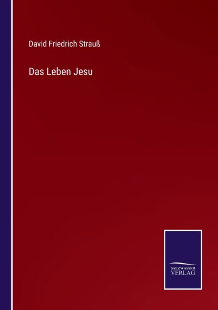 Das Leben Jesu - David Friedrich Strauss - Books - Salzwasser-Verlag - 9783752596687 - April 8, 2022