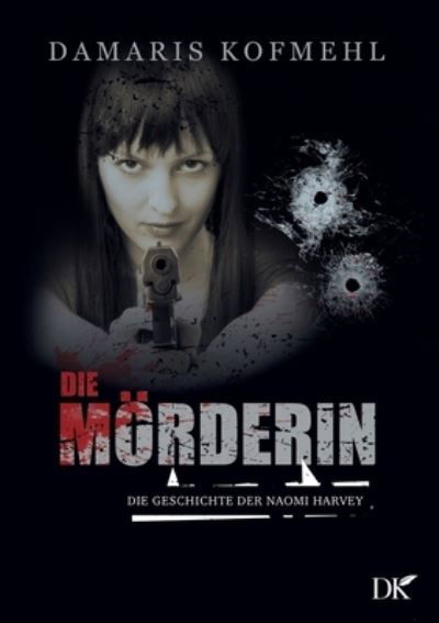 Cover for Damaris Kofmehl · Die M?rderin (Paperback Book) (2021)