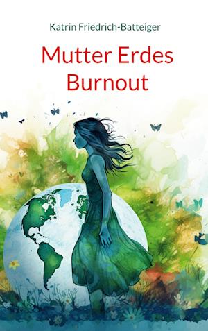 Cover for Katrin Friedrich-Batteiger · Mutter Erdes Burnout (Book) (2024)