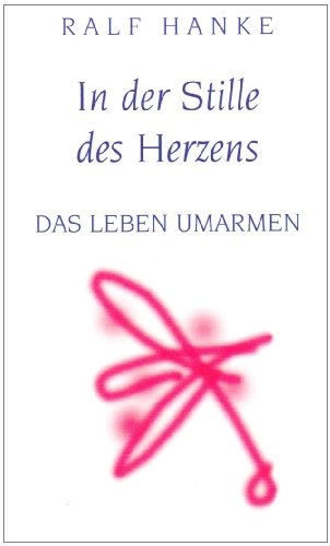 Cover for Ralf Hanke · In der Stille des Herzens: Das Leben umarmen (Paperback Book) [German edition] (2005)