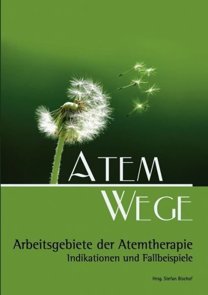 Cover for Stefan Bischof · Atem Wege: Arbeitsgebiete der Atemtherapie (Paperback Book) (2007)