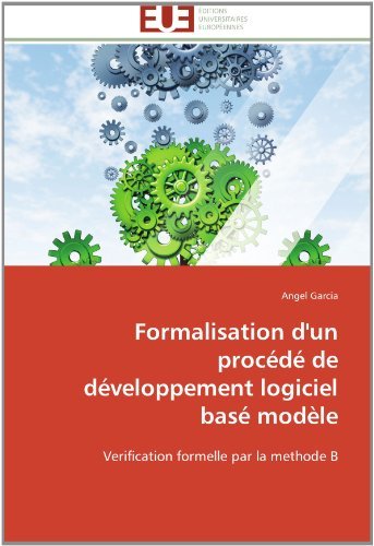 Cover for Angel Garcia · Formalisation D'un Procédé De Développement Logiciel Basé Modèle: Verification Formelle Par La Methode B (Paperback Book) [French edition] (2018)
