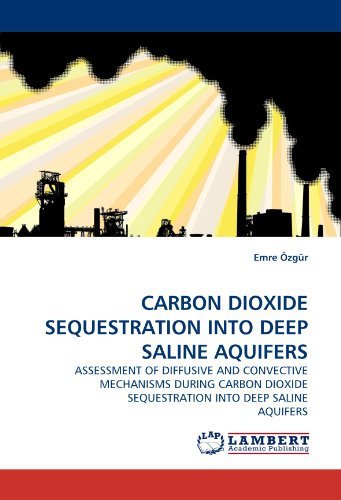 Cover for Emre Özgür · Carbon Dioxide Sequestration into Deep Saline Aquifers: Assessment of Diffusive and Convective Mechanisms During Carbon Dioxide Sequestration into Deep Saline Aquifers (Pocketbok) (2010)