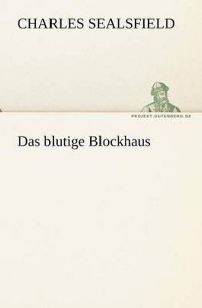 Cover for Charles Sealsfield · Das Blutige Blockhaus (Tredition Classics) (German Edition) (Paperback Book) [German edition] (2012)