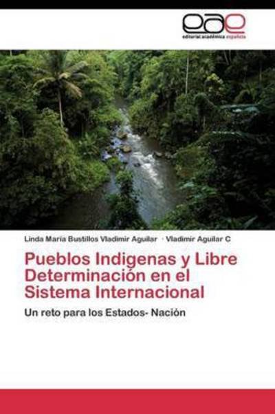 Cover for Aguilar C Vladimir · Pueblos Indigenas Y Libre Determinacion en El Sistema Internacional (Pocketbok) (2011)
