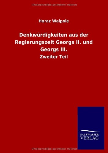 Cover for Horaz Walpole · Denkwürdigkeiten Aus Der Regierungszeit Georgs Ii. Und Georgs Iii. (Paperback Book) [German edition] (2013)