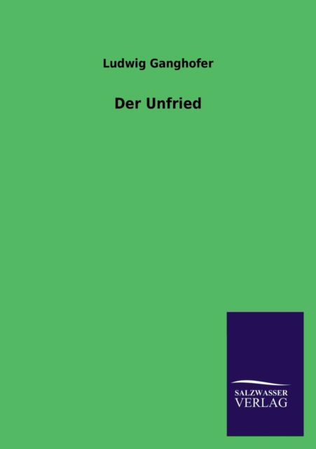 Der Unfried - Ludwig Ganghofer - Książki - Salzwasser-Verlag GmbH - 9783846042687 - 15 lipca 2013