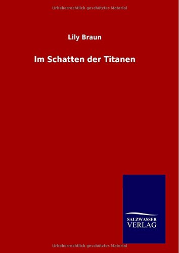 Im Schatten Der Titanen - Lily Braun - Książki - Salzwasser-Verlag GmbH - 9783846097687 - 26 listopada 2014