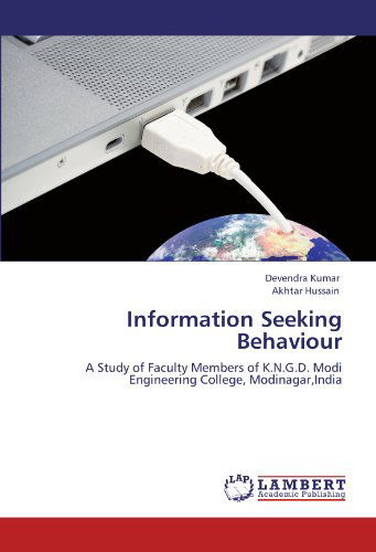 Information Seeking Behaviour: a Study of Faculty Members of K.n.g.d. Modi Engineering College, Modinagar,india - Akhtar Hussain - Books - LAP LAMBERT Academic Publishing - 9783847313687 - March 12, 2012