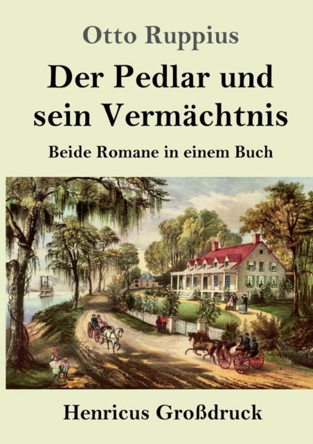 Der Pedlar und sein Vermachtnis (Grossdruck) - Otto Ruppius - Kirjat - Henricus - 9783847834687 - keskiviikko 24. huhtikuuta 2019