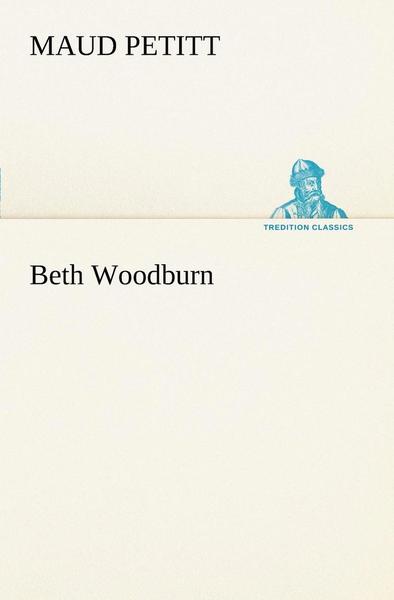 Cover for Maud Petitt · Beth Woodburn (Tredition Classics) (Taschenbuch) (2012)