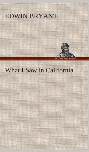 Cover for Edwin Bryant · What I Saw in California (Hardcover Book) (2013)