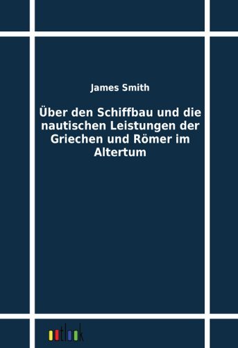 Cover for James Smith · Über den Schiffbau Und Die Nautischen Leistungen Der Griechen Und Römer Im Altertum (Paperback Book) [German edition] (2011)