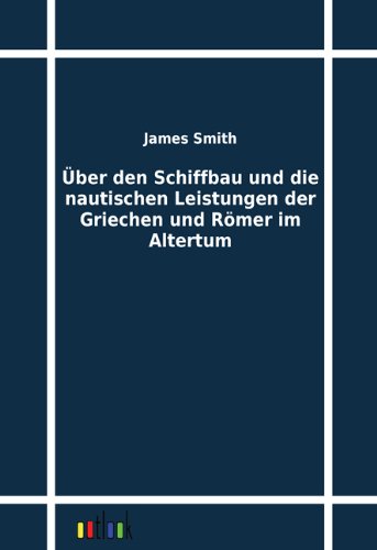 Cover for James Smith · Über den Schiffbau Und Die Nautischen Leistungen Der Griechen Und Römer Im Altertum (Taschenbuch) [German edition] (2011)