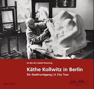 Käthe Kollwitz in Berlin - Iris Berndt - Livros - Lukas Verlag für Kunst- und Geistesgesch - 9783867324687 - 28 de maio de 2024