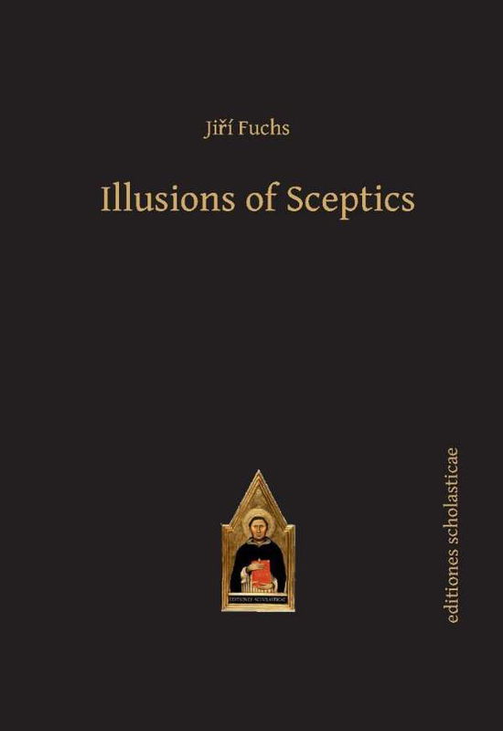Cover for Jiri Fuchs · Illusions of Sceptics - Scholastic Editions – Editiones Scholasticae (Hardcover Book) (2016)