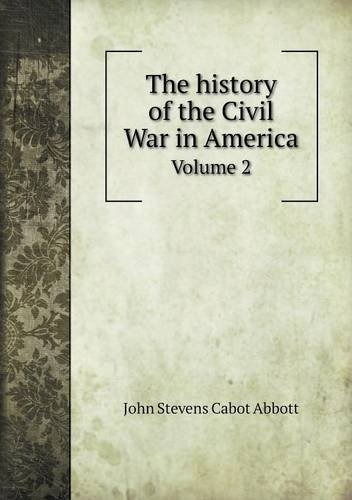 Cover for John S. C. Abbott · The History of the Civil War in America Volume 2 (Paperback Book) (2014)
