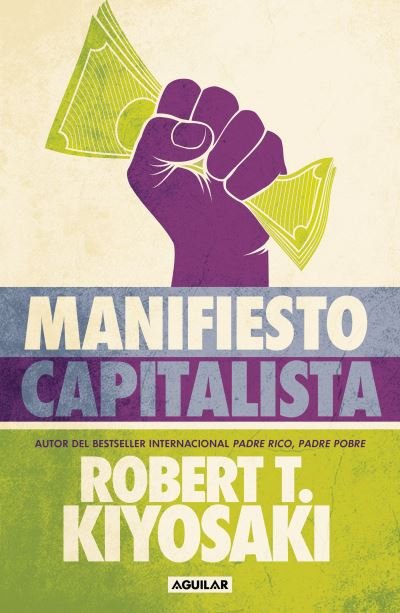 Manifiesto Capitalista / Capitalist Manifesto - Robert T. Kiyosaki - Books -  - 9786073832687 - October 24, 2023