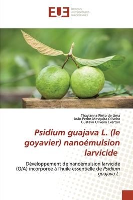 Cover for Thaylanna Pinto de Lima · Psidium guajava L. (le goyavier) nanoemulsion larvicide (Paperback Book) (2021)