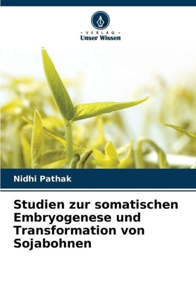 Cover for Nidhi Pathak · Studien zur somatischen Embryogenese und Transformation von Sojabohnen (Paperback Bog) (2021)