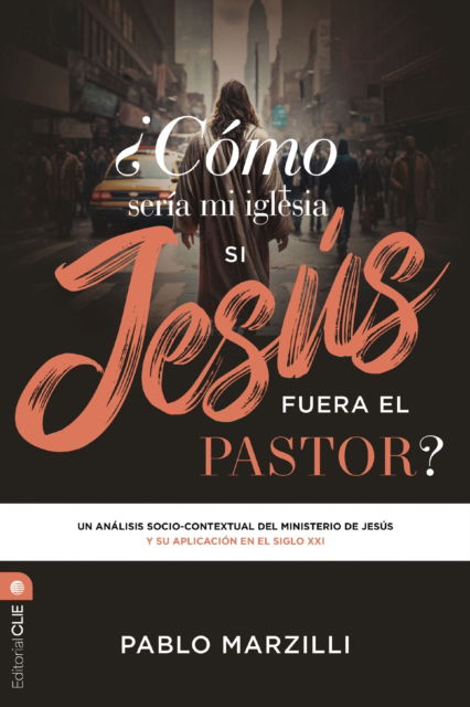 Cover for Marzilli Pablo Marzilli · Como seria mi iglesia si Jesus fuera el pastor?: Un analisis socio-contextual del ministerio de Jesus y su aplicacion en el siglo XXI (Taschenbuch) (2025)