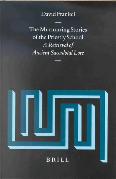 The Murmuring Stories of the Priestly School: a Retrieval of Ancient Sacerdotal Lore (Supplements to Vetus Testamentum) - David Frankel - Bøger - Brill Academic Pub - 9789004123687 - 12. februar 2002