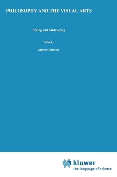 Andrew Harrison · Philosophy and the Visual Arts: Seeing and Abstracting - Royal Institute of Philosophy Conferences (Hardcover Book) [1987 edition] (1987)