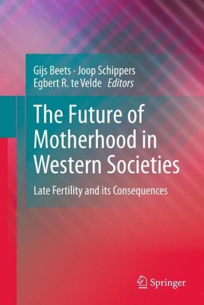 Cover for Egbert R. Velde · The Future of Motherhood in Western Societies: Late Fertility and its Consequences (Hardcover bog) (2010)