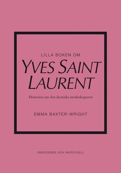 Lilla boken om Yves Saint Laurent - Emma Baxter-Wright - Bøger - Tukan Förlag - 9789180382687 - 3. juni 2024