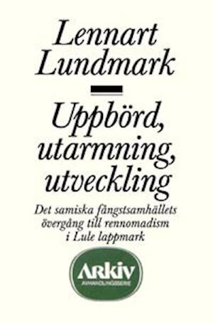 Cover for Lennart Lundmark · Uppbörd, utarmning, utveckling : det samiska fångstsamhällets övergång till (Buch) (1982)