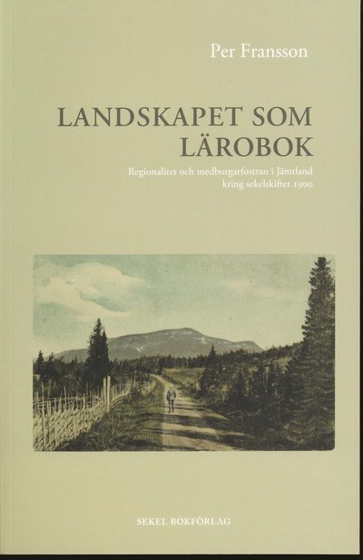 Cover for Per Fransson · Landskapet som lärobok : regionalitet och medborgarfostran i Jämtland kring (Paperback Book) (2010)