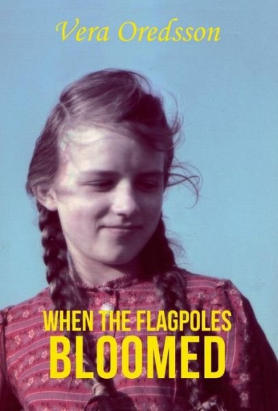 Cover for Vera Oredsson · When the Flagpoles Bloomed (Hardcover Book) (2018)