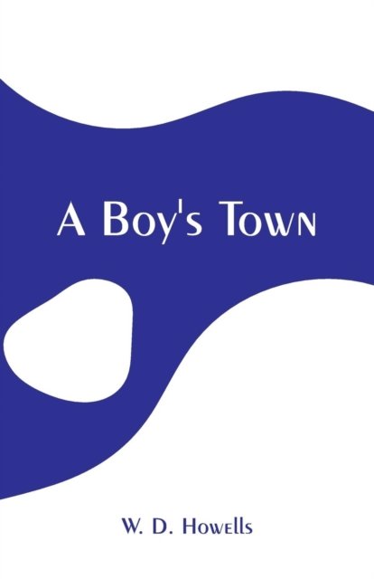 Cover for W D Howells · A Boy's Town (Paperback Book) (2019)