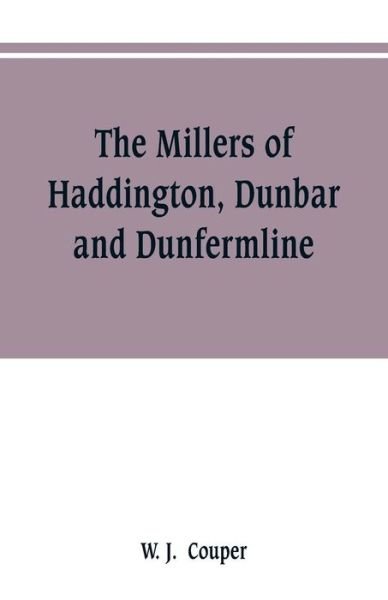 Cover for W J Couper · The Millers of Haddington, Dunbar and Dunfermline; a record of Scottish bookselling (Taschenbuch) (2019)