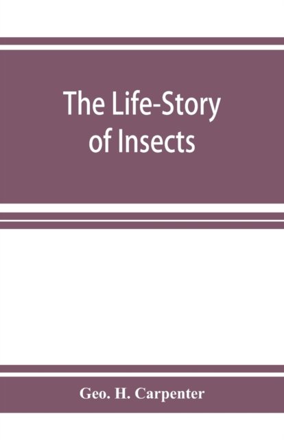 Cover for Geo H Carpenter · The Life-Story of Insects (Paperback Book) (2019)