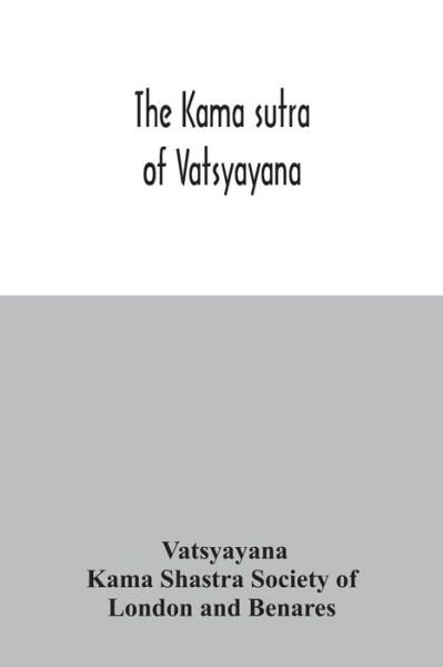 The Kama sutra of Vatsyayana - Vatsyayana - Books - Alpha Edition - 9789354031687 - June 29, 2020