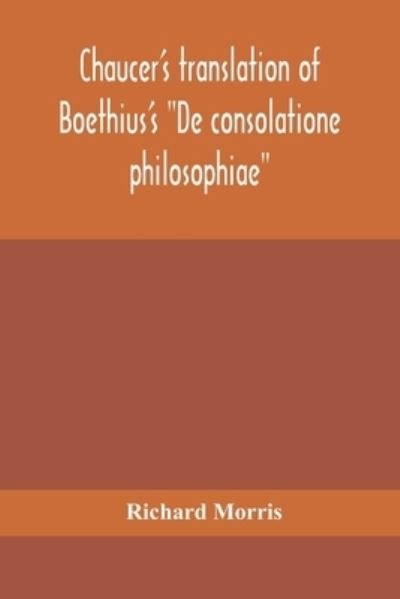 Chaucer's translation of Boethius's "De consolatione philosophiae" - Richard Morris - Books - Alpha Edition - 9789354156687 - September 21, 2020