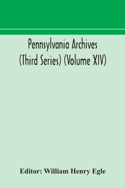 Cover for William Henry Egle · Pennsylvania archives (Third Series) (Volume XIV) (Paperback Book) (2020)