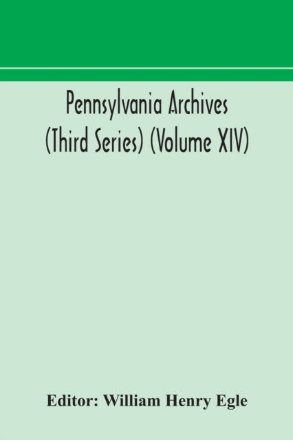 Cover for William Henry Egle · Pennsylvania archives (Third Series) (Volume XIV) (Pocketbok) (2020)