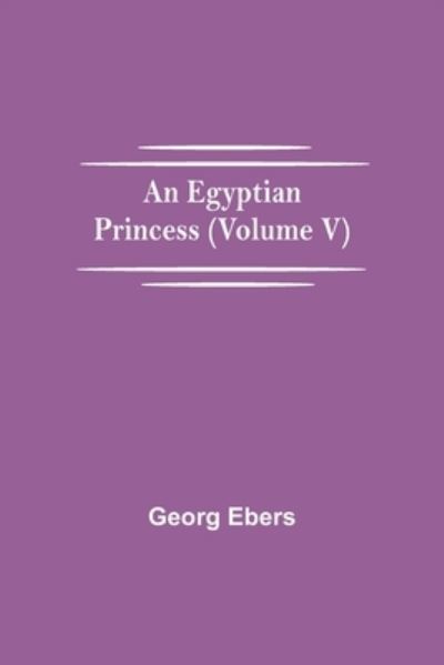 Cover for Georg Ebers · An Egyptian Princess (Volume V) (Pocketbok) (2021)