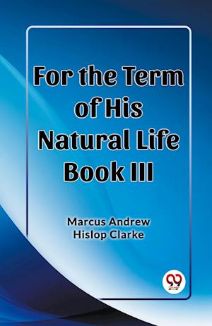 Cover for Marcus Andrew Hislop Clarke · For the Term of His Natural Life Book III (Edition2023) (Pocketbok) (2024)