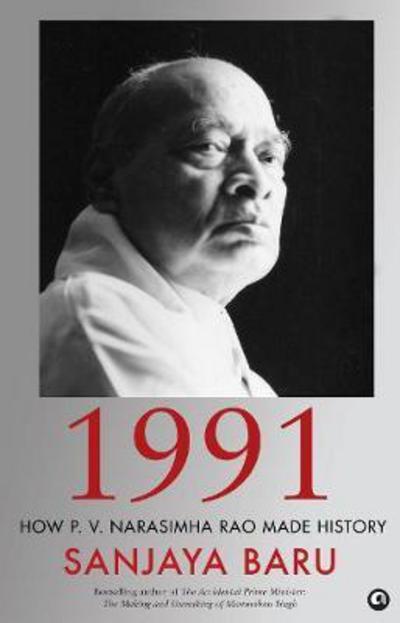 Cover for Sanjaya Baru · 1991: How P. V. Narasimha Rao Made History (Hardcover Book) (2016)