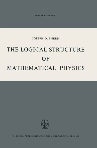 The Logical Structure of Mathematical Physics - Joseph D. Sneed - Książki - Springer - 9789401030687 - 9 października 2011