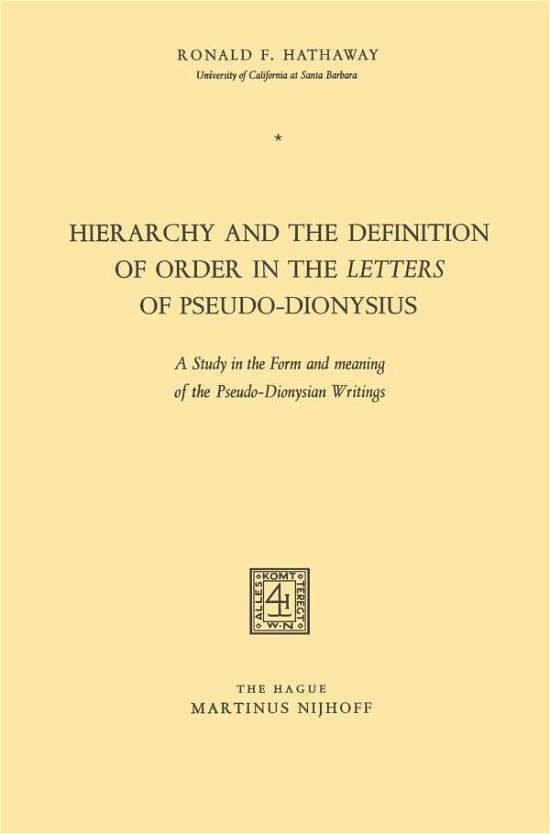 Ronald F. Hathaway · Hierarchy and the Definition of Order in the Letters of Pseudo-Dionysius: A Study in the Form and meaning of the Pseudo-Dionysian Writings (Paperback Bog) [1969 edition] (1969)