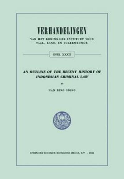 Cover for Han Bing Siong · An Outline of the Recent History of Indonesian Criminal Law - Verhandelingen van het Koninklijk Instituut voor Taal-, Land- en Volkenkunde (Paperback Book) [1895 edition] (1901)