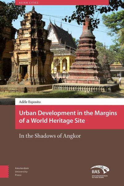 Cover for Adele Esposito · Urban Development in the Margins of a World Heritage Site: In the Shadows of Angkor - Asian Cities (Hardcover Book) (2018)