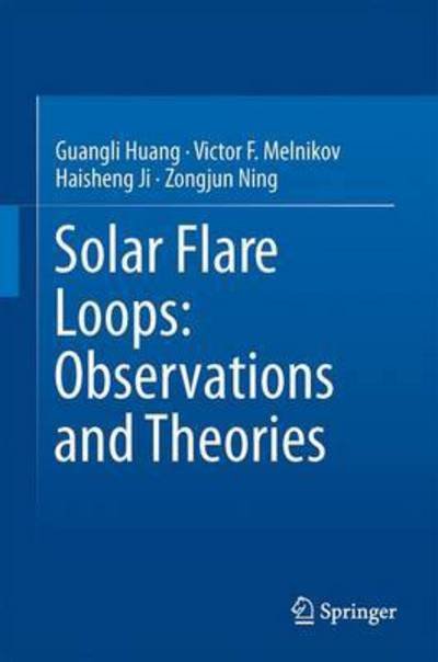Cover for Guangli Huang · Solar Flare Loops: Observations and Interpretations (Gebundenes Buch) [1st ed. 2018 edition] (2018)