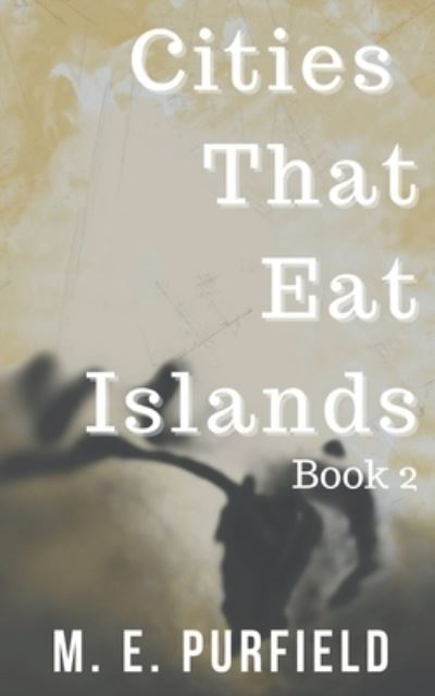 Cover for M E Purfield · Cities That Eat Islands (Book 2) - Cities That Eat Islands (Taschenbuch) (2019)